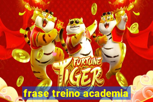 frase treino academia